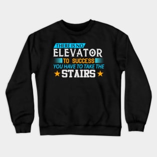 There is No Elevator to Success Motivation Quote Crewneck Sweatshirt